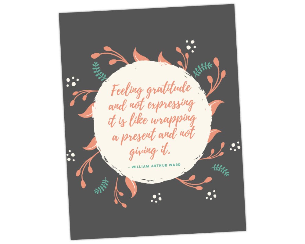 william arthur ward teacher wall art quote feeling gratitude and not expressing it is like wrapping a present and not giving it thank you printable wall art for teacher appreciation week and end of school year gifts with grey background and pink and green floral spray