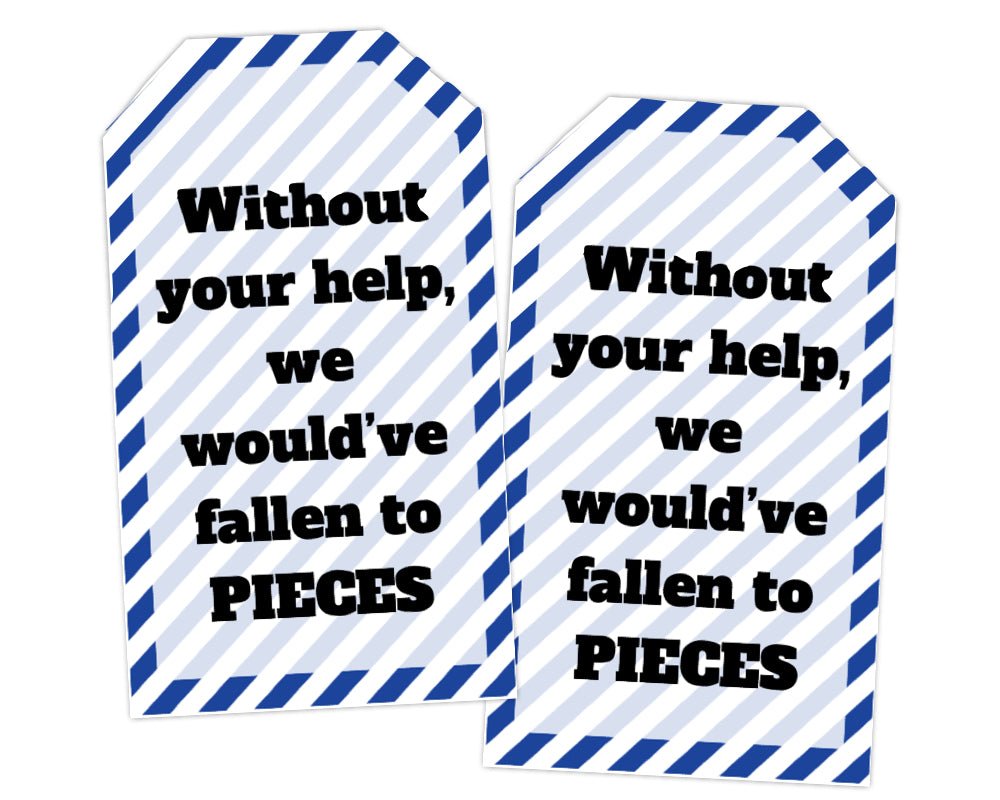 blue and white striped printable Without Your Help We Would've Fallen to Pieces Tag