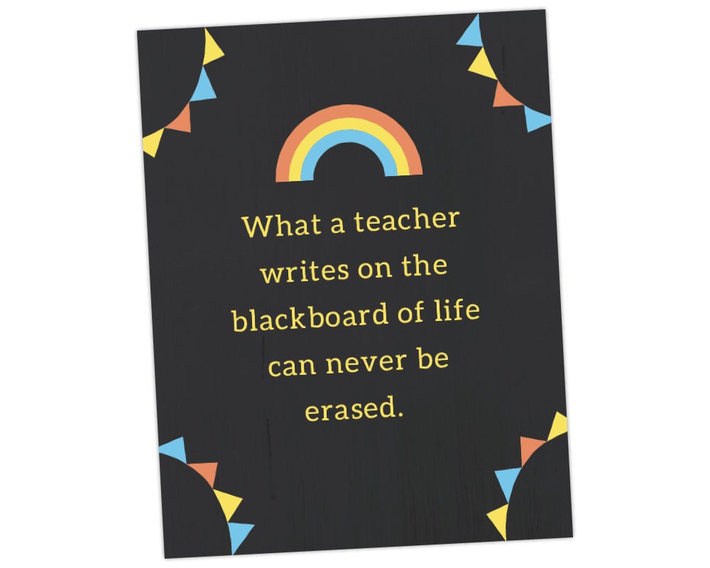 what a teacher writes on the blackboard of life can never be erased teacher appreciation wall art printable sign for teacher's lounge on black background and rainbow icon and rainbow pennant banners in corners for teacher appreciation week by pto answers