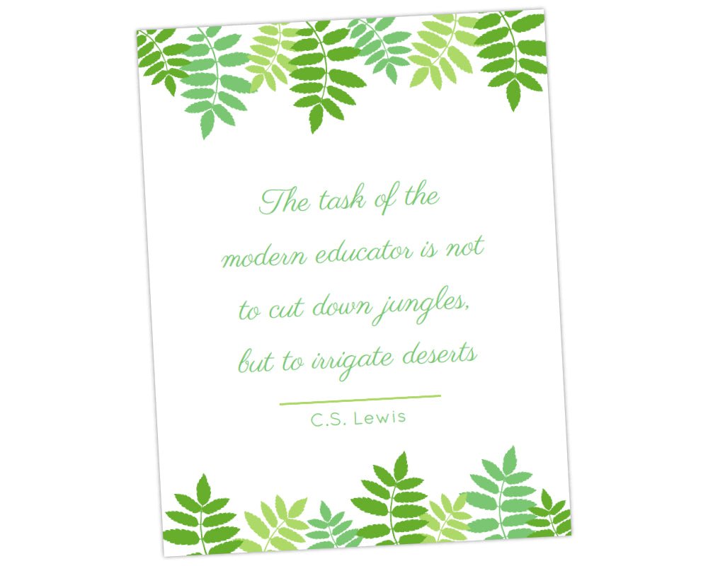 The task of modern educator is not to cut down jungles but to irrigate deserts CS Lewis quote art wall print with green foliage border for teacher appreciation week by pto answers