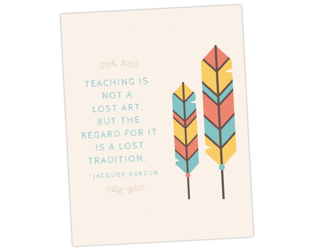 Jacques Barzun Quote teaching is not a lost art but the regard for it is a lost tradition wall art for teacher appreciation thank you gift with cream background and feathers for teacher appreciation week by pto answers