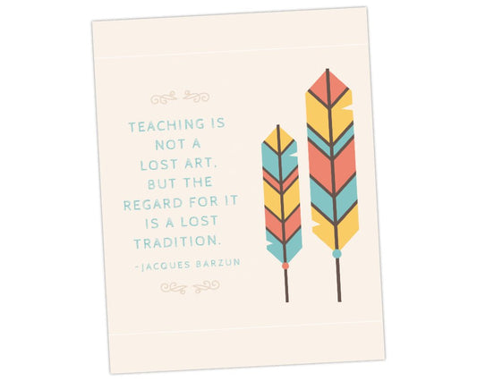 Jacques Barzun Quote teaching is not a lost art but the regard for it is a lost tradition wall art for teacher appreciation thank you gift with cream background and feathers for teacher appreciation week by pto answers
