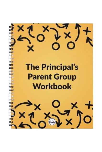 Workbook titled 'The Principal's Parent Group Workbook' for use with 'The Principal's Parent Group Playbook: Practical PTO Partnership Strategies for a Stronger School Community' by PTO Answers for all school principals and school leaders