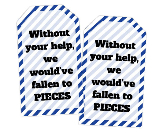 blue and white striped printable Without Your Help We Would've Fallen to Pieces Tag