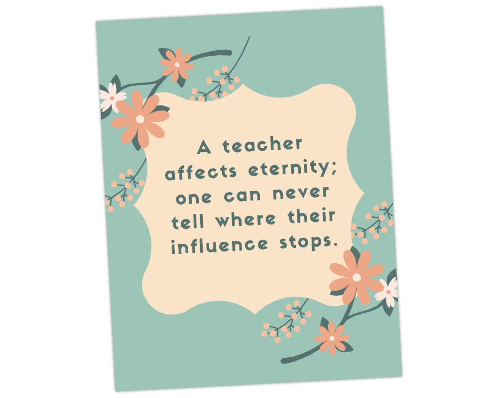 A teacher affects eternity one can never tell where their influence stops teacher quote wall art print for teacher appreciation gift with green background and pastel orange, cream and peach flowers