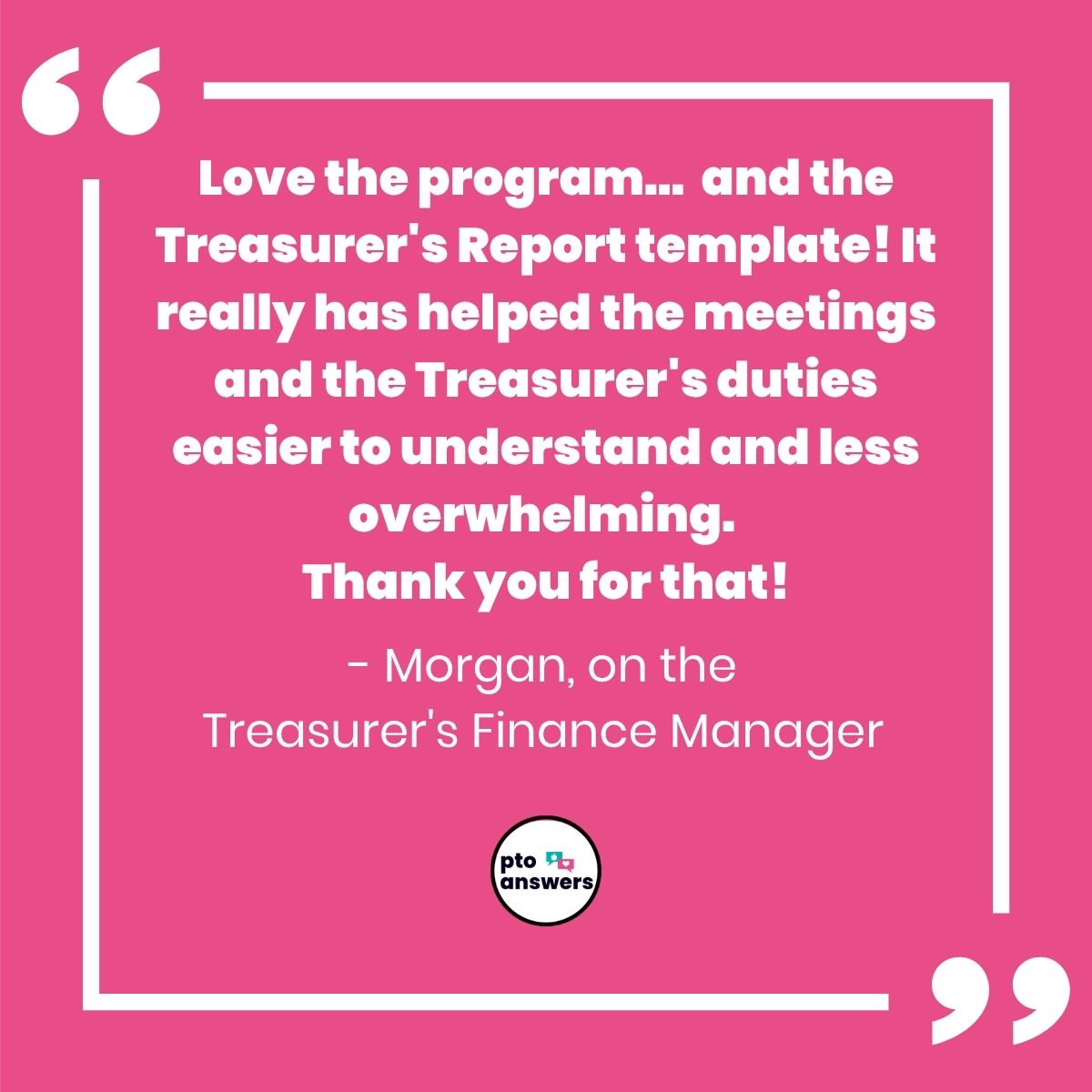 'love the program... and the Treasurer's report template! It really has helped the meetings and the Treasurer's duties easier to understand and less overwhelming. Thank you for that! Morgan"