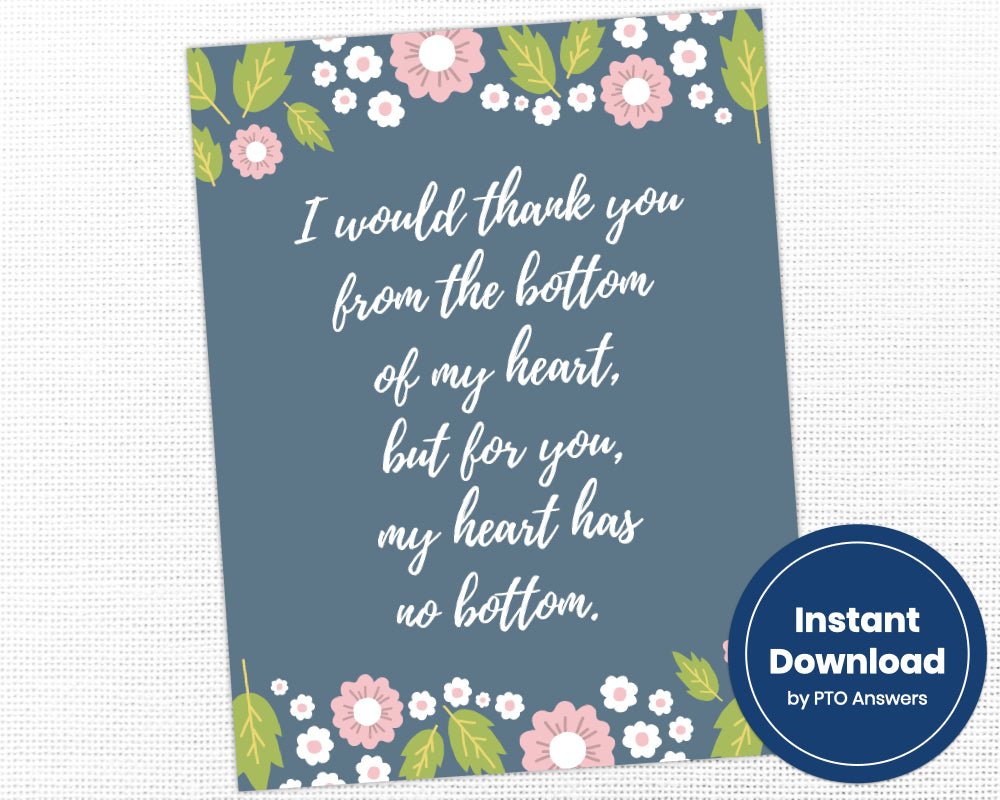printable teacher appreciation gratitude sign saying I would thank you from the bottom of my heart, but for you, my heart has no bottom with pink and white floral pattern on top and bottom as borders